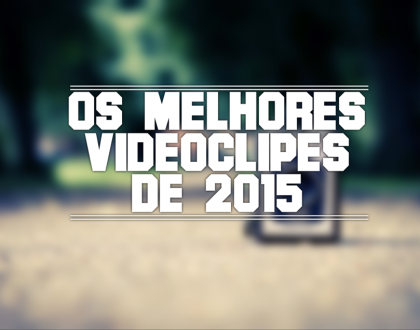 Os 15 Melhores Clipes Nacionais de 2015