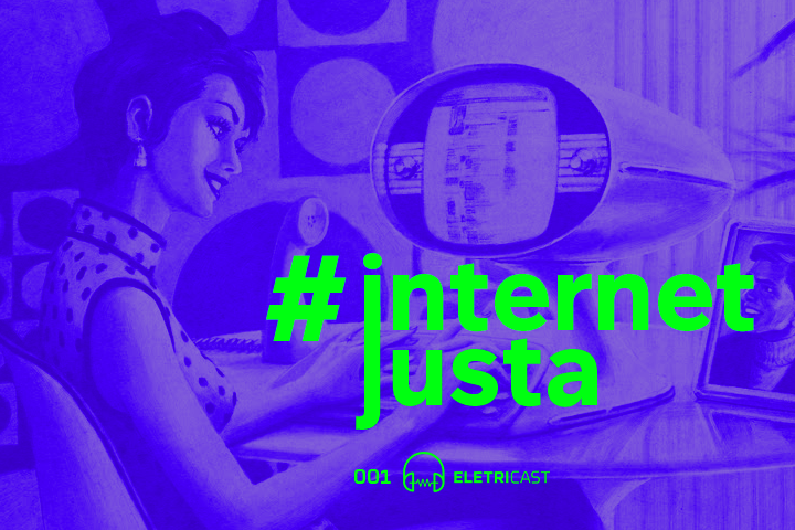 Eletricast 001 - #InternetJusta