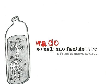 Wado e Realismo Fantástico: A Farsa do Samba Nublado (2004)